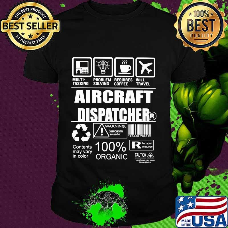 Aircraft dispatcher warning sarcasm inside contents may vary in color 100% organic shirt