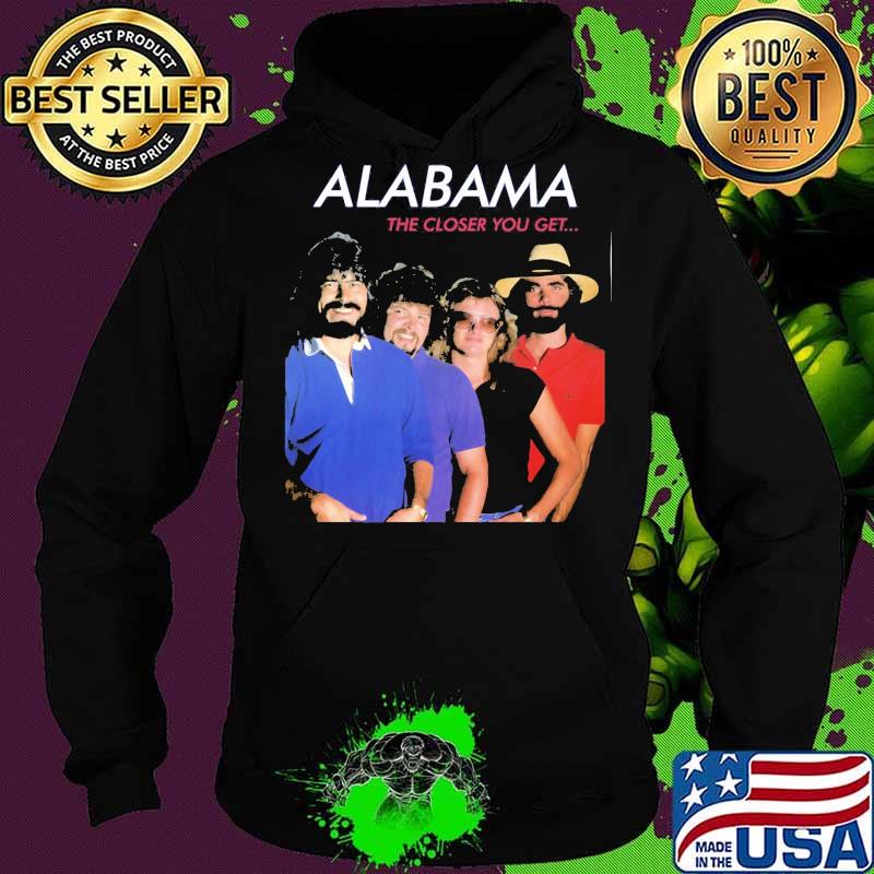 Alabama band the closer you get s Hoodie Alabama band the closer you get s Hoodie