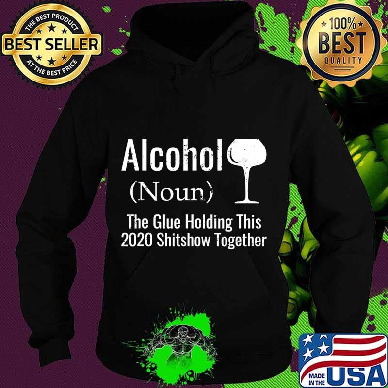 Alcohol noun the glues holding this 2020 shitshow together funny s Hoodie Alcohol noun the glues holding this 2020 shitshow together funny s Hoodie