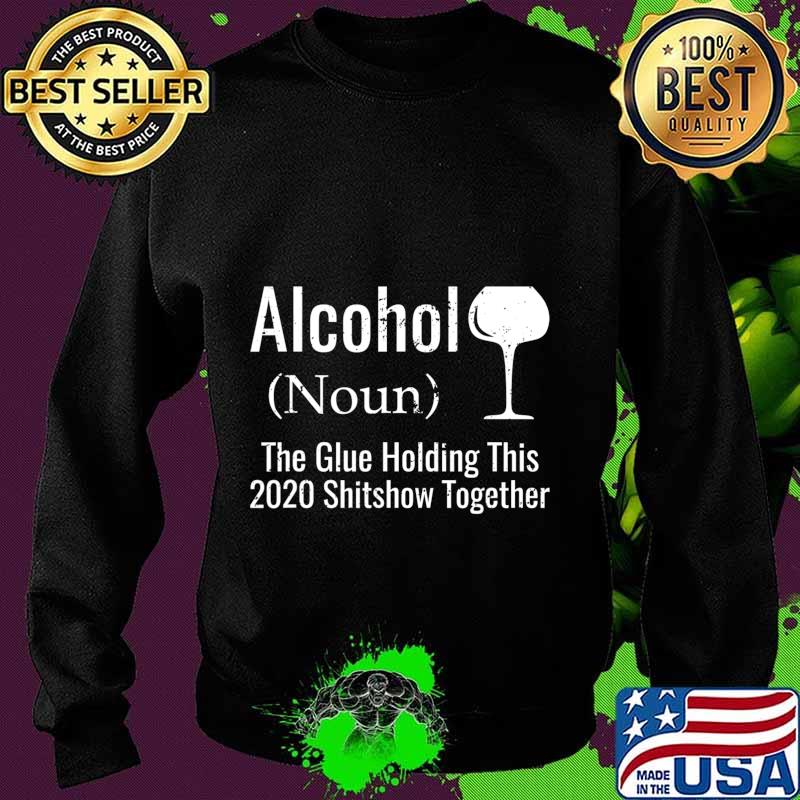 Alcohol noun the glues holding this 2020 shitshow together funny s Sweater Alcohol noun the glues holding this 2020 shitshow together funny s Sweater