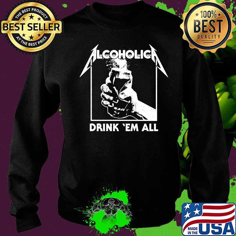 Alcoholica drink em all s Sweater Alcoholica drink em all s Sweater