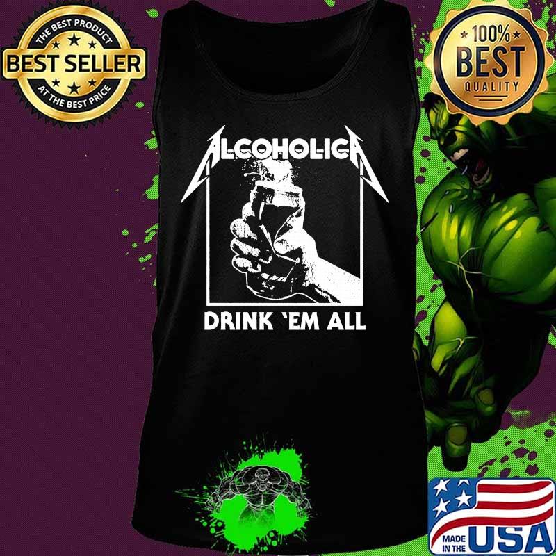 Alcoholica drink em all s Tank top Alcoholica drink em all s Tank top