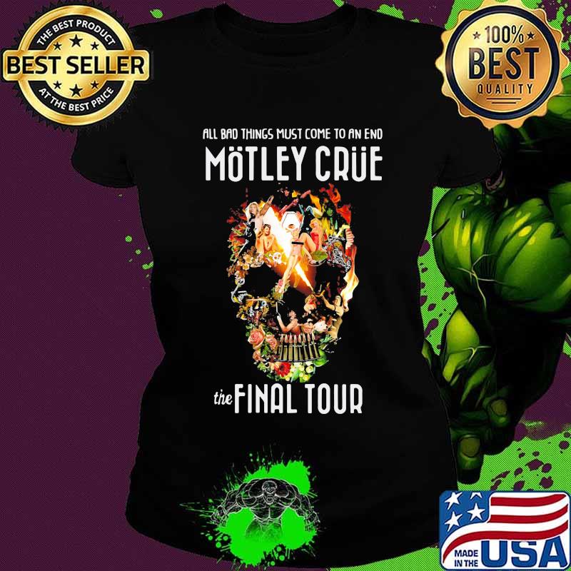 All bad things most come to an end motley crue the final tour skull flowers s Ladies tee All bad things most come to an end motley crue the final tour skull flowers s Ladies tee