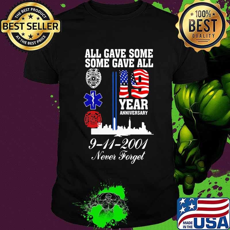 All gave some some gave all 19 year anniversary 9 11 2001 never forget shirt All gave some some gave all 19 year anniversary 9 11 2001 never forget shirt