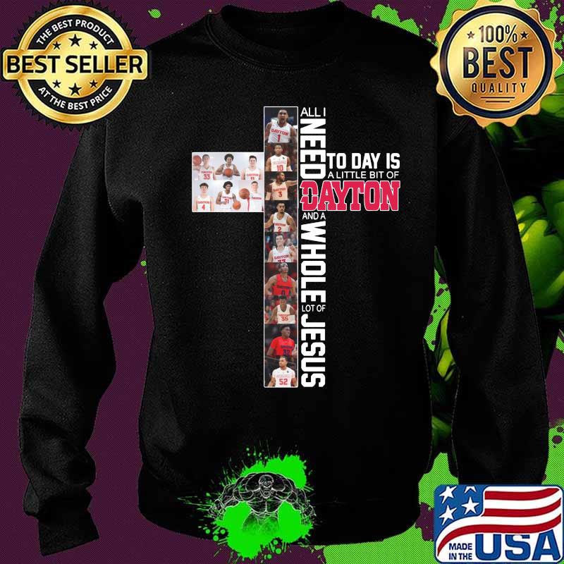 All i need today is a little bit of dayton flyers and a whole lot of jesus s Sweater All i need today is a little bit of dayton flyers and a whole lot of jesus s Sweater
