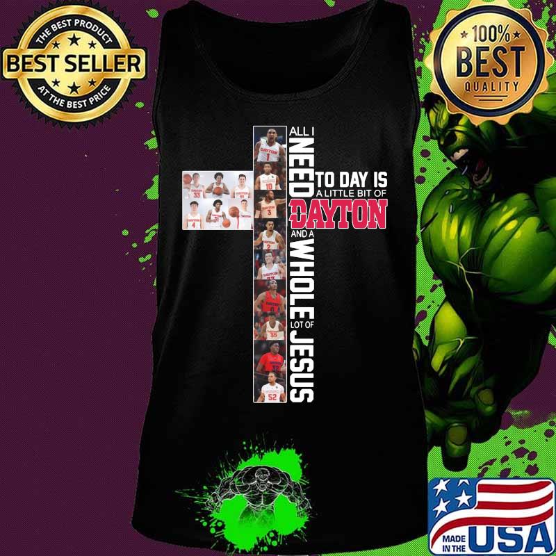 All i need today is a little bit of dayton flyers and a whole lot of jesus s Tank top All i need today is a little bit of dayton flyers and a whole lot of jesus s Tank top