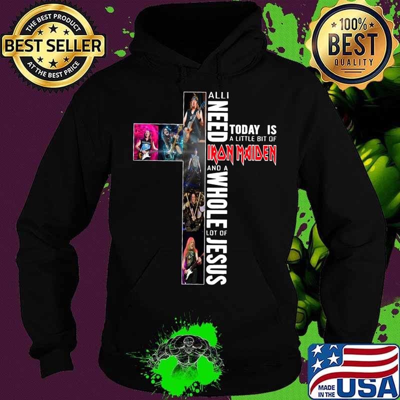 All i need today is a little bit of iron maiden and a whole lot of jesus s Hoodie All i need today is a little bit of iron maiden and a whole lot of jesus s Hoodie