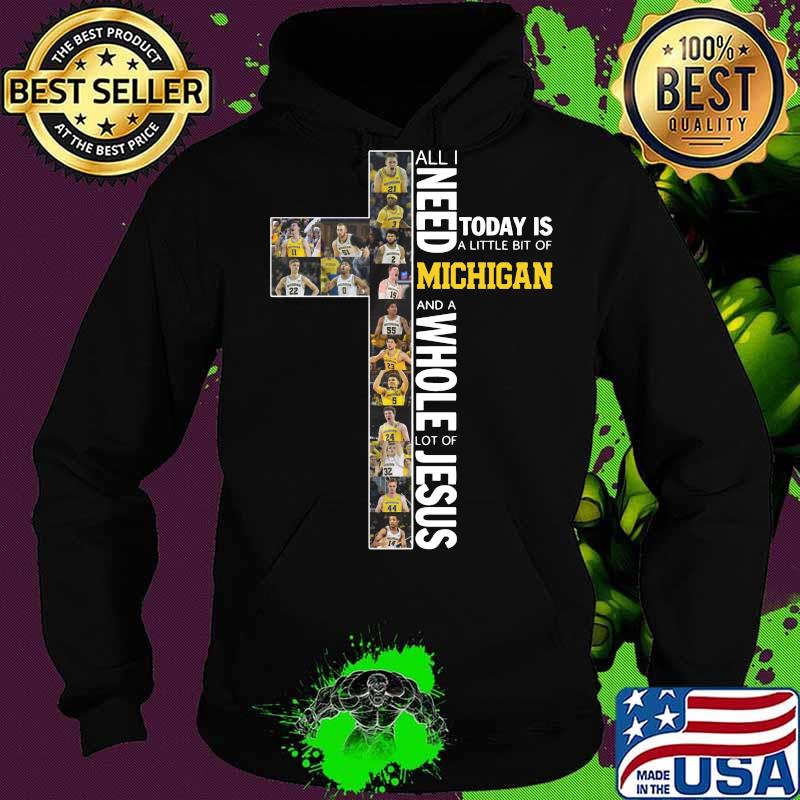 All i need today is a little bit of michigan wolverines and a whole lot of jesus s Hoodie All i need today is a little bit of michigan wolverines and a whole lot of jesus s Hoodie