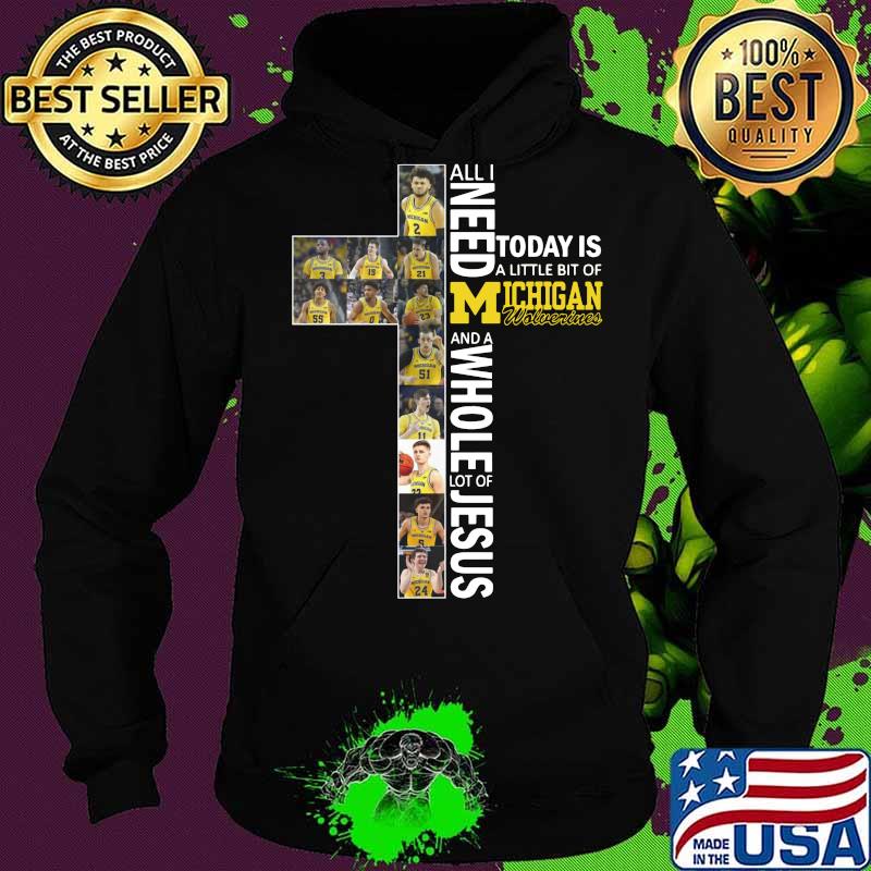 All i need today is a little bit of michigan wolverines and a whole lot of jesus s Hoodie All i need today is a little bit of michigan wolverines and a whole lot of jesus s Hoodie