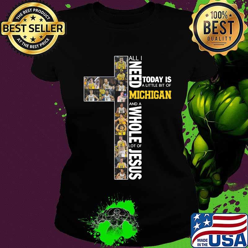 All i need today is a little bit of michigan wolverines and a whole lot of jesus s Ladies tee All i need today is a little bit of michigan wolverines and a whole lot of jesus s Ladies tee