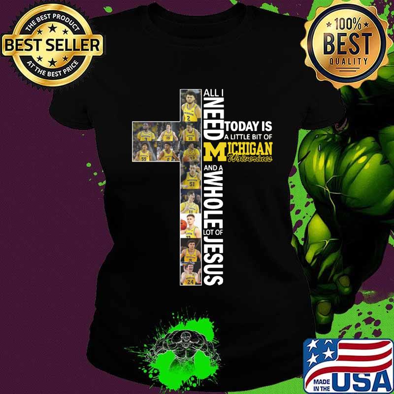 All i need today is a little bit of michigan wolverines and a whole lot of jesus s Ladies tee All i need today is a little bit of michigan wolverines and a whole lot of jesus s Ladies tee