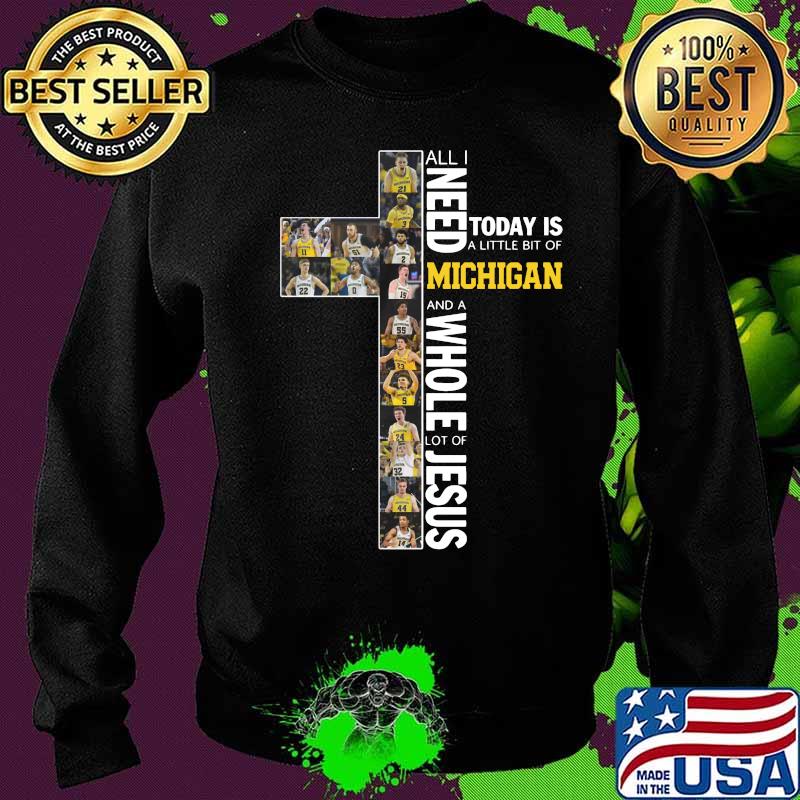 All i need today is a little bit of michigan wolverines and a whole lot of jesus s Sweater All i need today is a little bit of michigan wolverines and a whole lot of jesus s Sweater