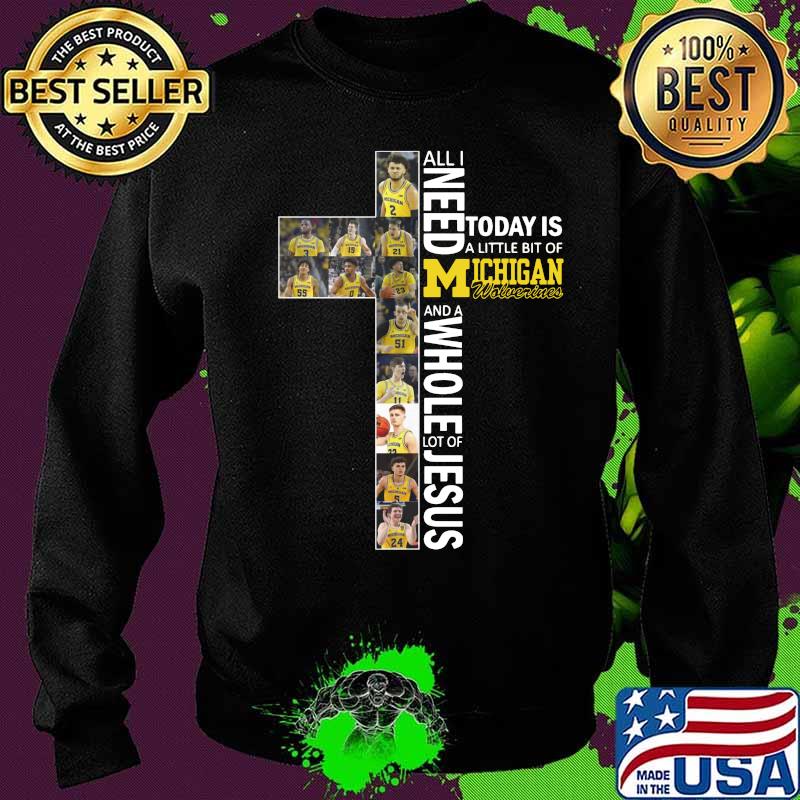 All i need today is a little bit of michigan wolverines and a whole lot of jesus s Sweater All i need today is a little bit of michigan wolverines and a whole lot of jesus s Sweater