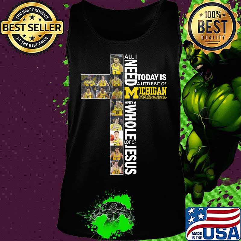 All i need today is a little bit of michigan wolverines and a whole lot of jesus s Tank top All i need today is a little bit of michigan wolverines and a whole lot of jesus s Tank top