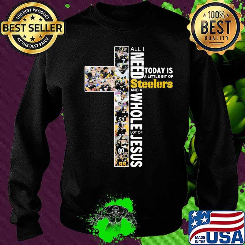All i need today is a little bit of pittsburgh steelers and a whole lot of jesus s Sweater All i need today is a little bit of pittsburgh steelers and a whole lot of jesus s Sweater