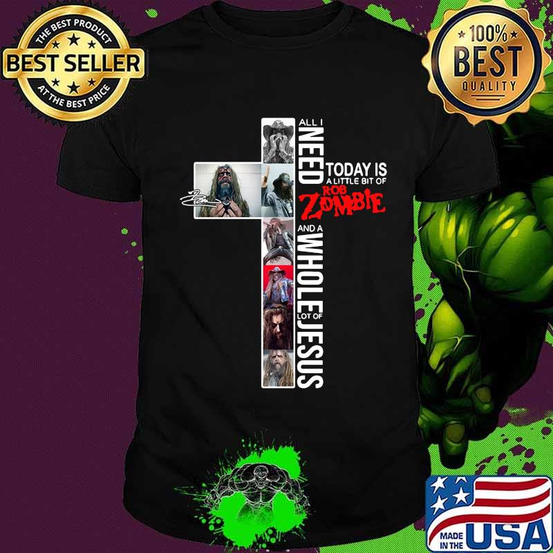 All i need today is a little bit of rob zombie and a whole lot of jesus shirt