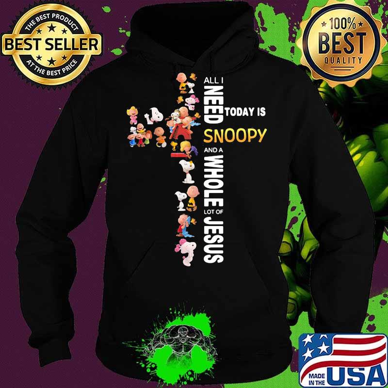 All i need today is a little bit of snoopy and a whole lot of jesus s Hoodie All i need today is a little bit of snoopy and a whole lot of jesus s Hoodie