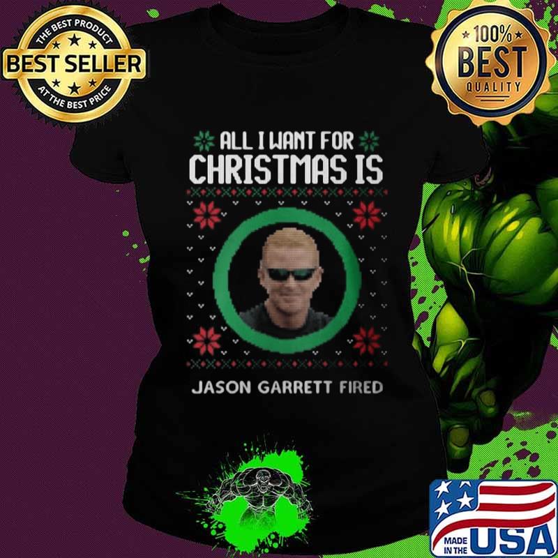 All i want for christmas is jason garrett fired ugly s Ladies tee All i want for christmas is jason garrett fired ugly s Ladies tee