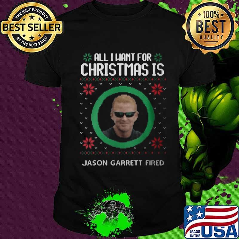 All i want for christmas is jason garrett fired ugly shirt