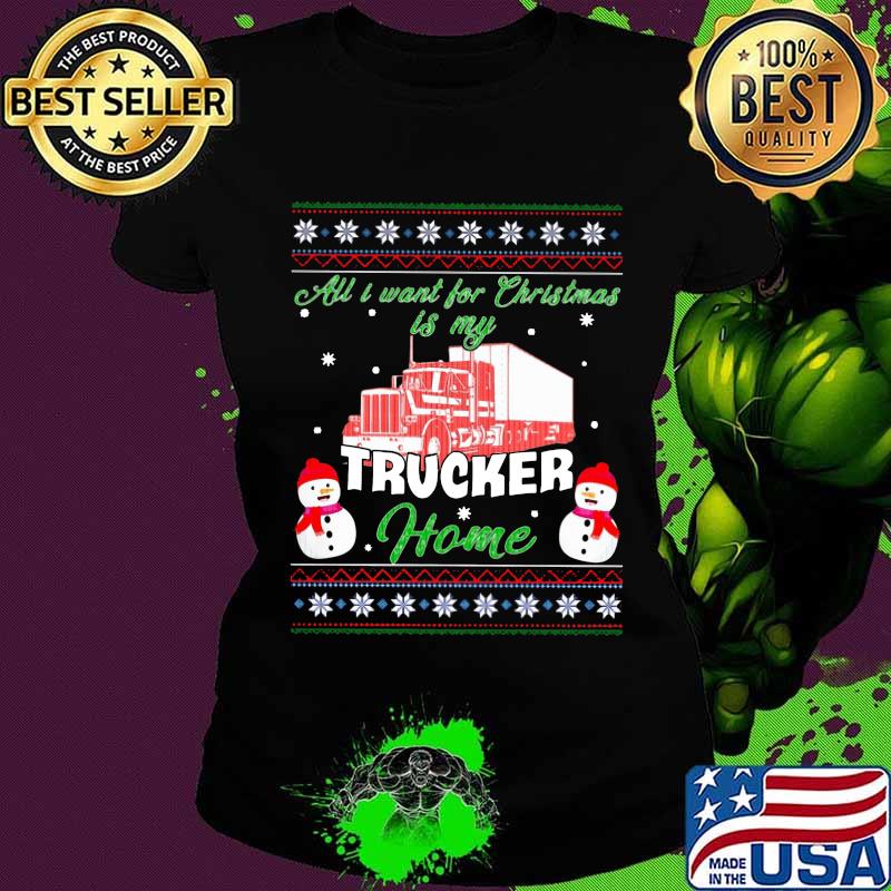All i want for christmas trucker home ugly s Ladies tee All i want for christmas trucker home ugly s Ladies tee