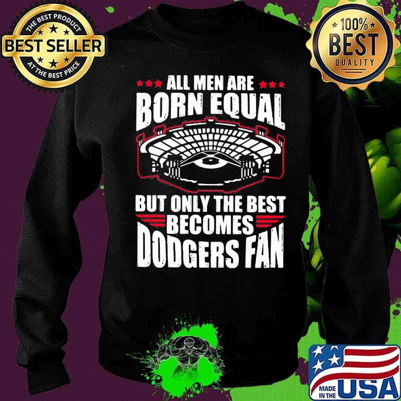All men are born equal but only the best becomes dodgers fan s Sweater All men are born equal but only the best becomes dodgers fan s Sweater