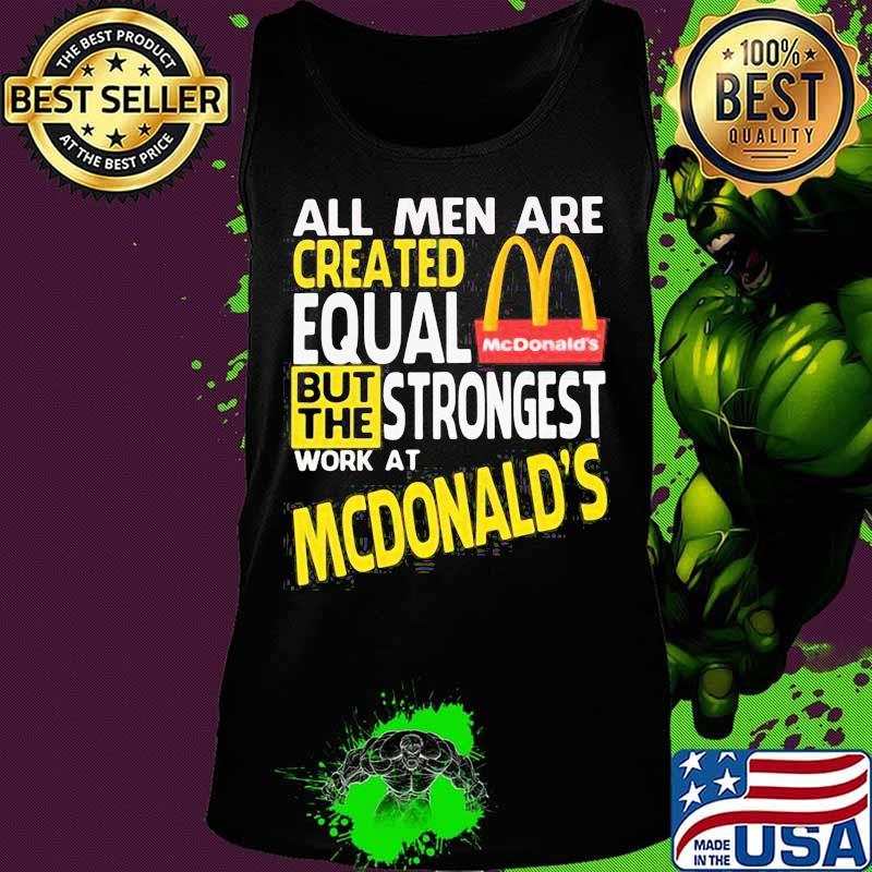 All men are created equal but the strongest work at mcdonald's s Tank top All men are created equal but the strongest work at mcdonald's s Tank top