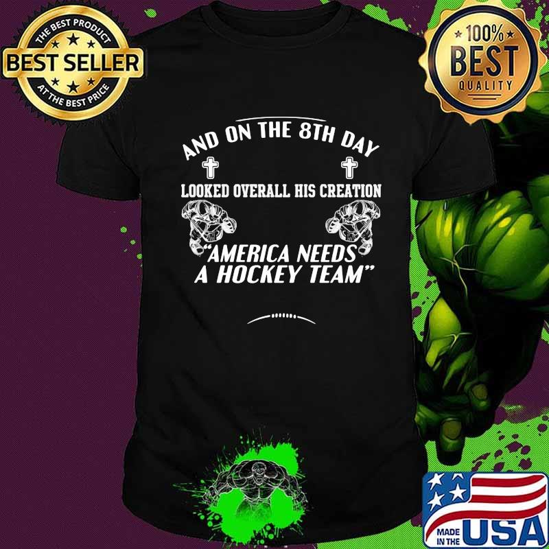 And on the 8th day looked over all his creation america needs a hockey team jesus shirt