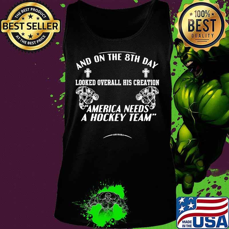 And on the 8th day looked over all his creation america needs a hockey team s Tank top And on the 8th day looked over all his creation america needs a hockey team s Tank top