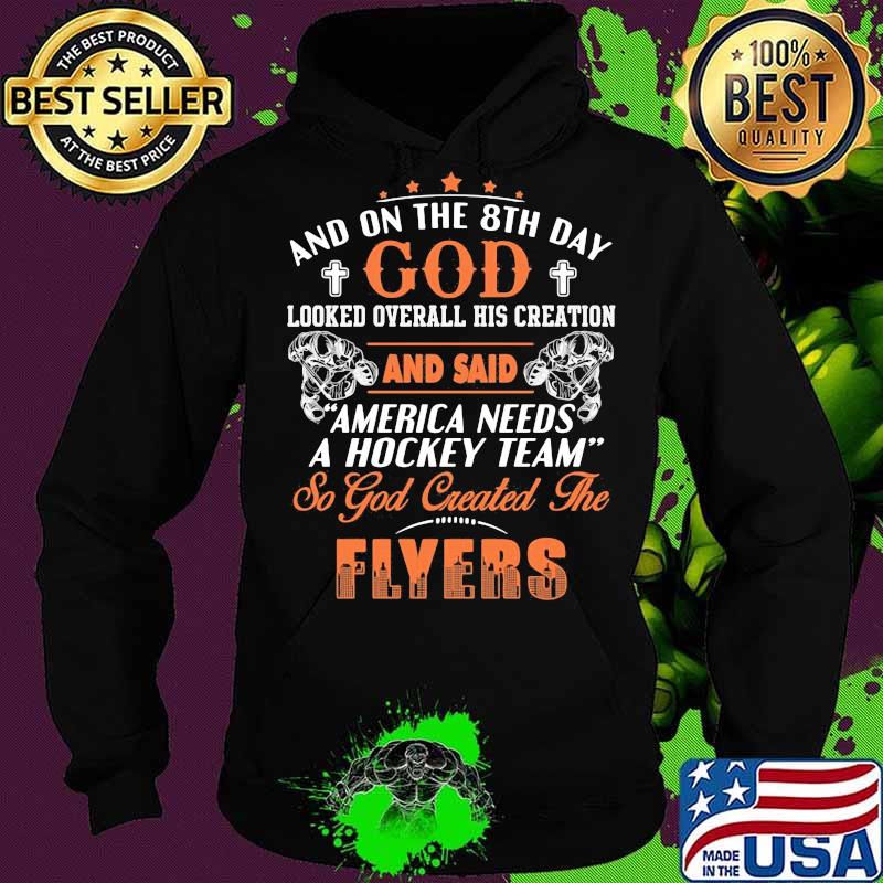 And on the 8th day looked over all his creation america needs a hockey team so god created the philadelphia flyers s Hoodie And on the 8th day looked over all his creation america needs a hockey team so god created the philadelphia flyers s Hoodie