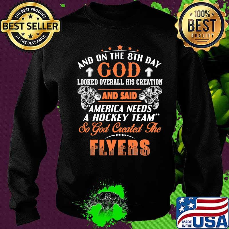 And on the 8th day looked over all his creation america needs a hockey team so god created the philadelphia flyers s Sweater And on the 8th day looked over all his creation america needs a hockey team so god created the philadelphia flyers s Sweater