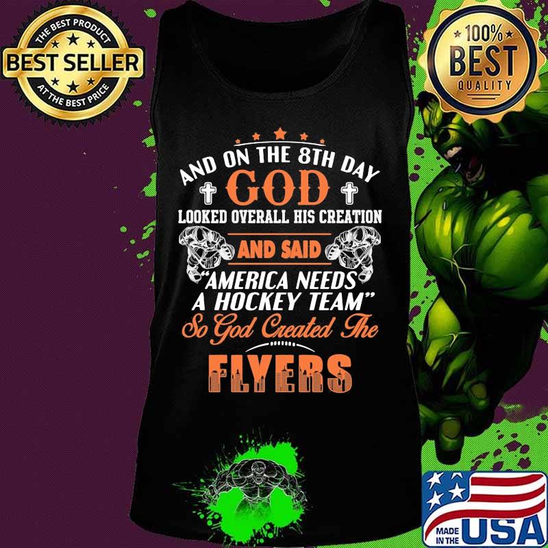 And on the 8th day looked over all his creation america needs a hockey team so god created the philadelphia flyers s Tank top And on the 8th day looked over all his creation america needs a hockey team so god created the philadelphia flyers s Tank top