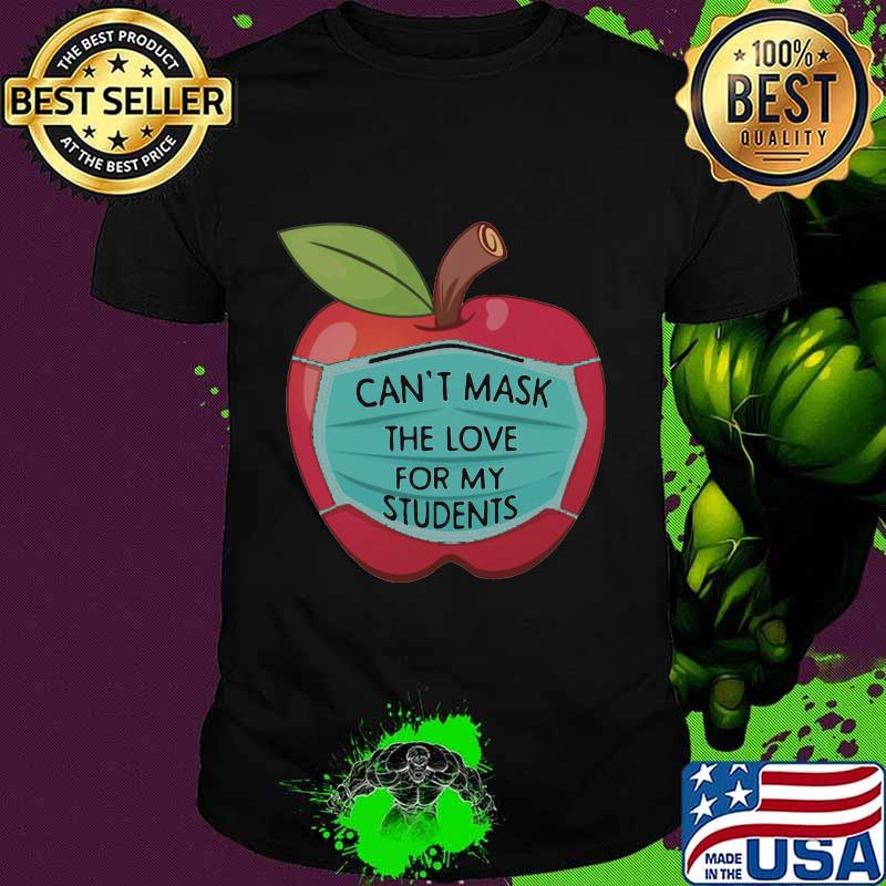 APPLE FACE MASK CAN'T MASK THE LOVE FOR MY STUDENTS SHIRT