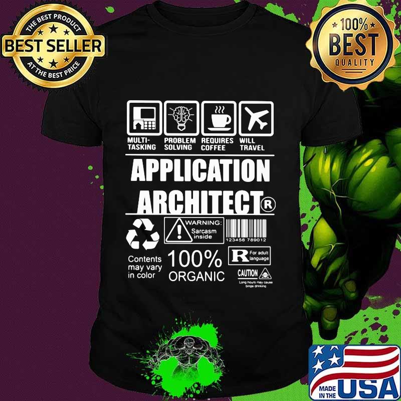 Application architect warning sarcasm inside contents may vary in color 100% organic shirt Application architect warning sarcasm inside contents may vary in color 100% organic shirt