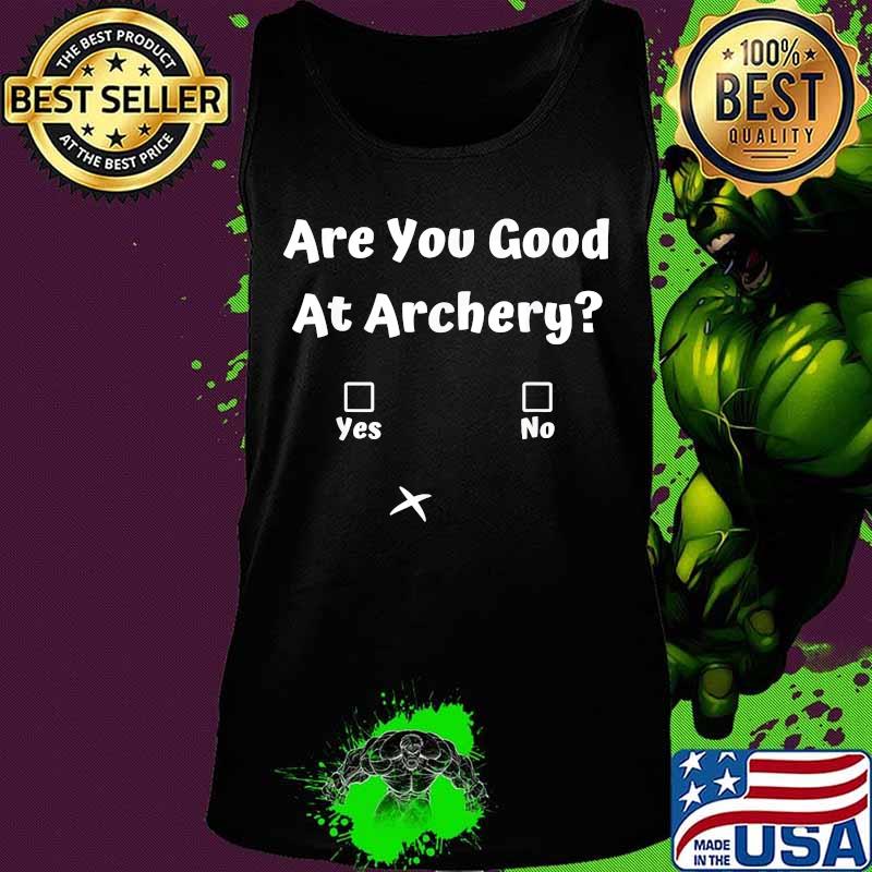 Are you good at archery Yes or No s Tank top Are you good at archery Yes or No s Tank top
