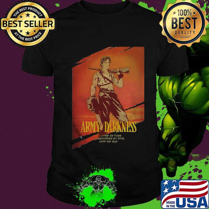 Army of darkness trapped in time surrounded by evil low on gas shirt