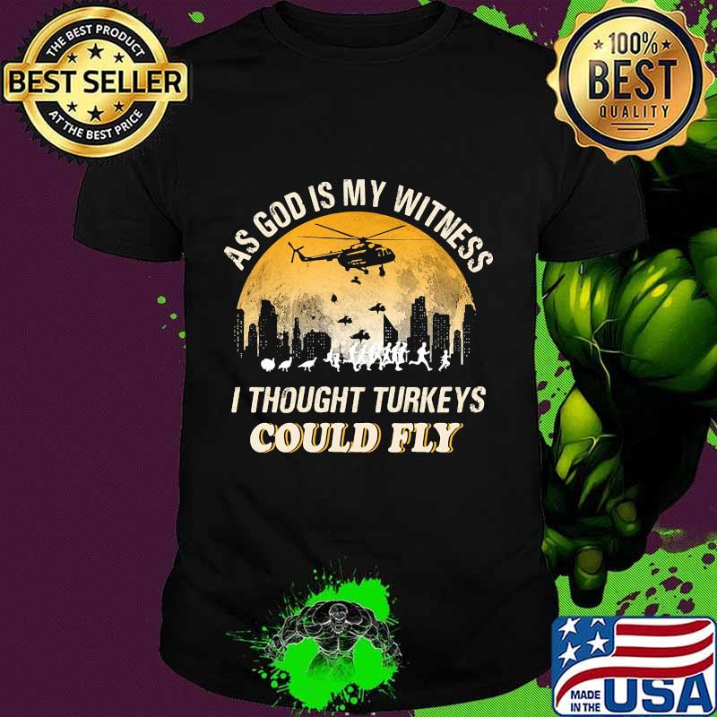 As god is my witness i thought turkeys could fly shirt