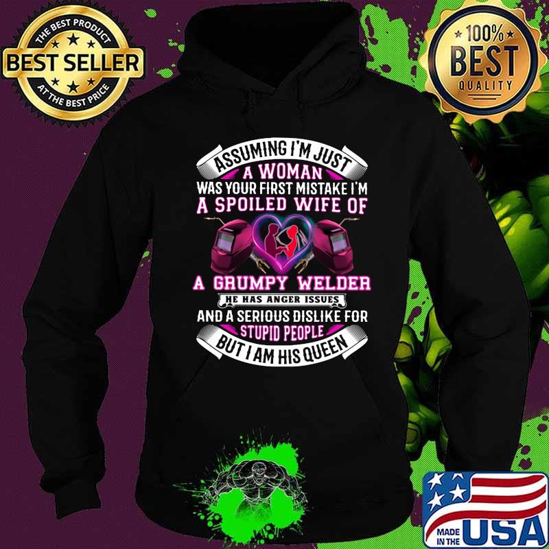 Assuming i'm just a woman was your first mistake i'm a spoiled wife of a grumpy welder he has anger issues s Hoodie Assuming i'm just a woman was your first mistake i'm a spoiled wife of a grumpy welder he has anger issues s Hoodie