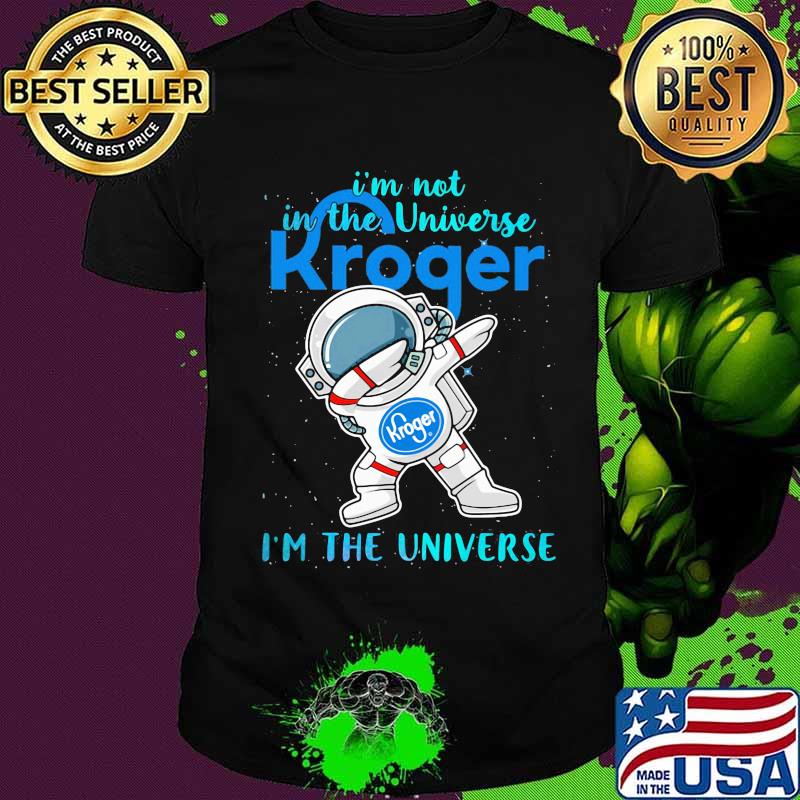 Astronaut i'm not in the universe kroger in the universe shirt