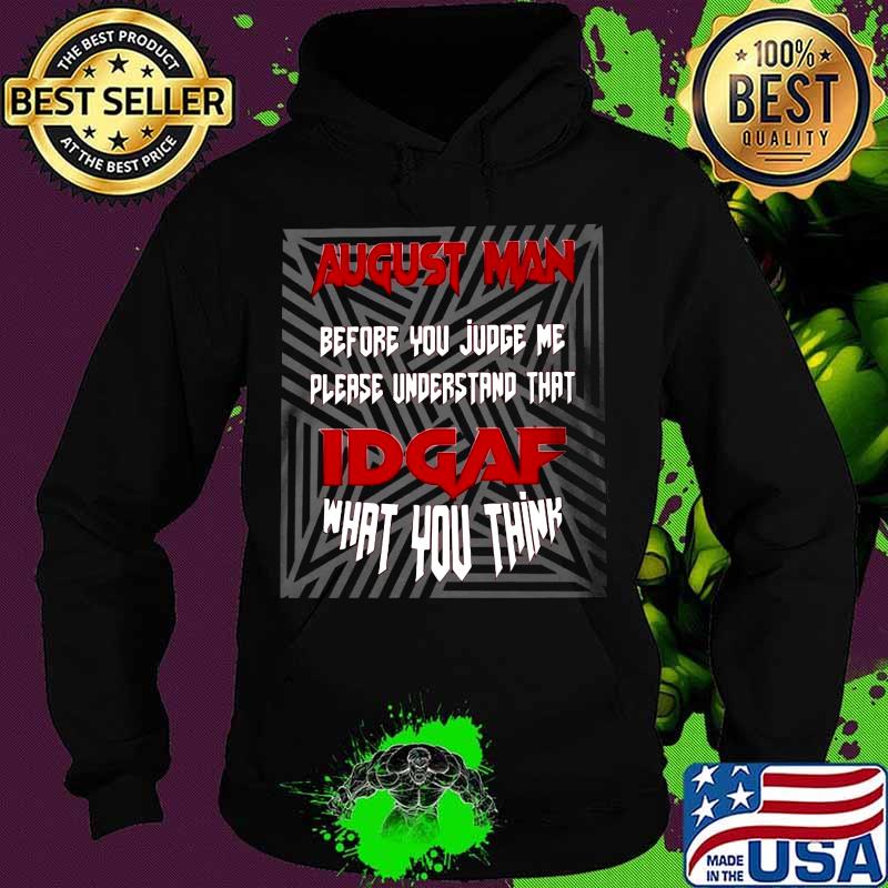August man before you judge me please understand that idgaf what you think black s Hoodie August man before you judge me please understand that idgaf what you think black s Hoodie