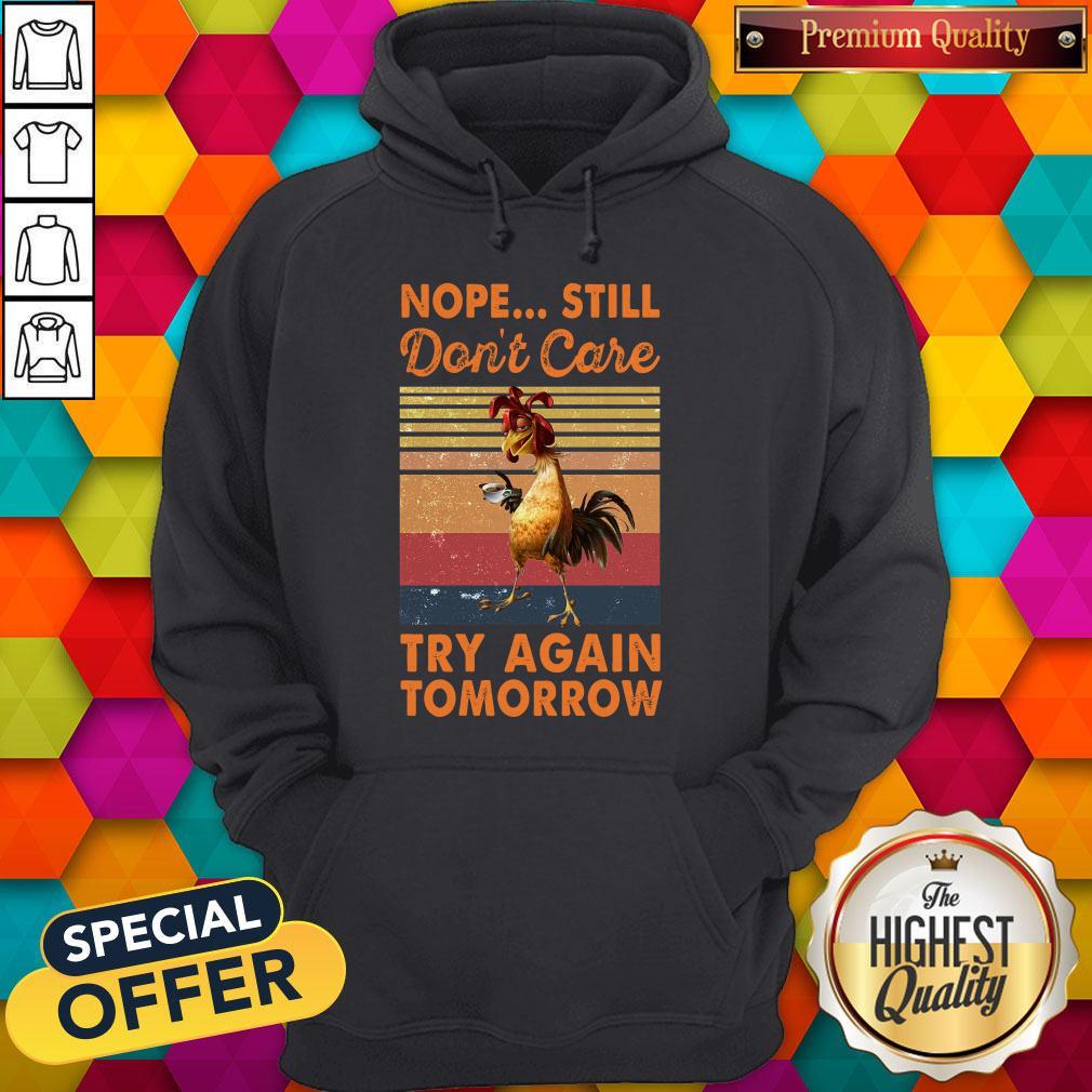 Awesome Nope Still Don't Care Try Again Tomorrow Chicken Vintage Retro Shirt