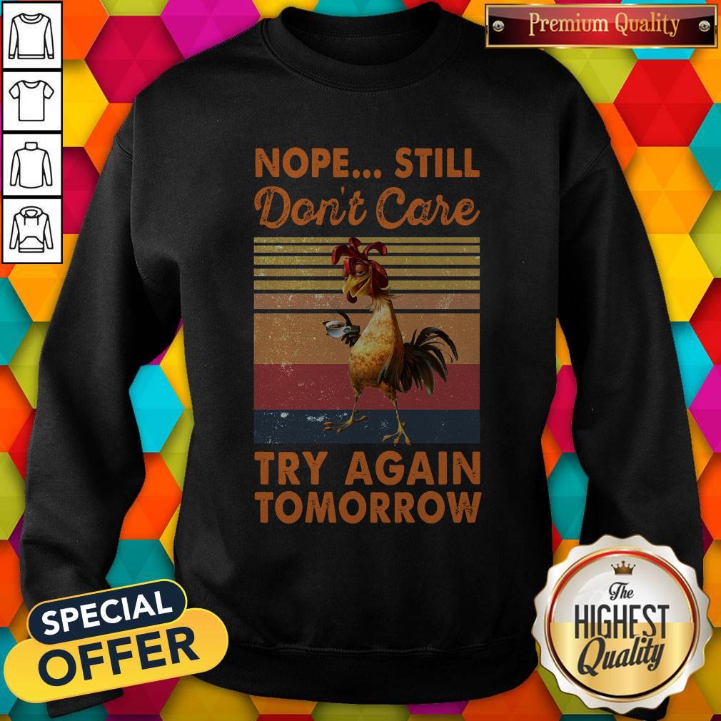 Awesome Nope Still Don't Care Try Again Tomorrow Chicken Vintage Retro Shirt