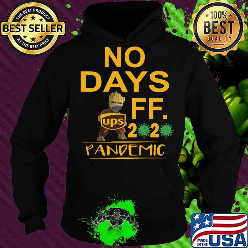 Baby groot ups no days off 2020 pandemic covid-19 s Hoodie Baby groot ups no days off 2020 pandemic covid-19 s Hoodie