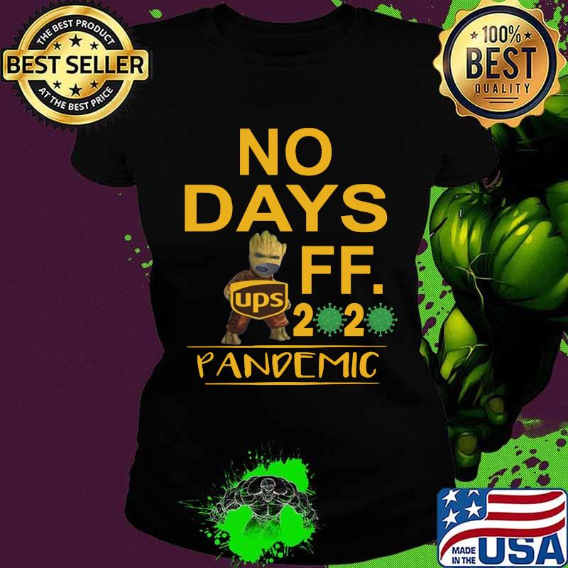 Baby groot ups no days off 2020 pandemic covid-19 s Ladies tee Baby groot ups no days off 2020 pandemic covid-19 s Ladies tee