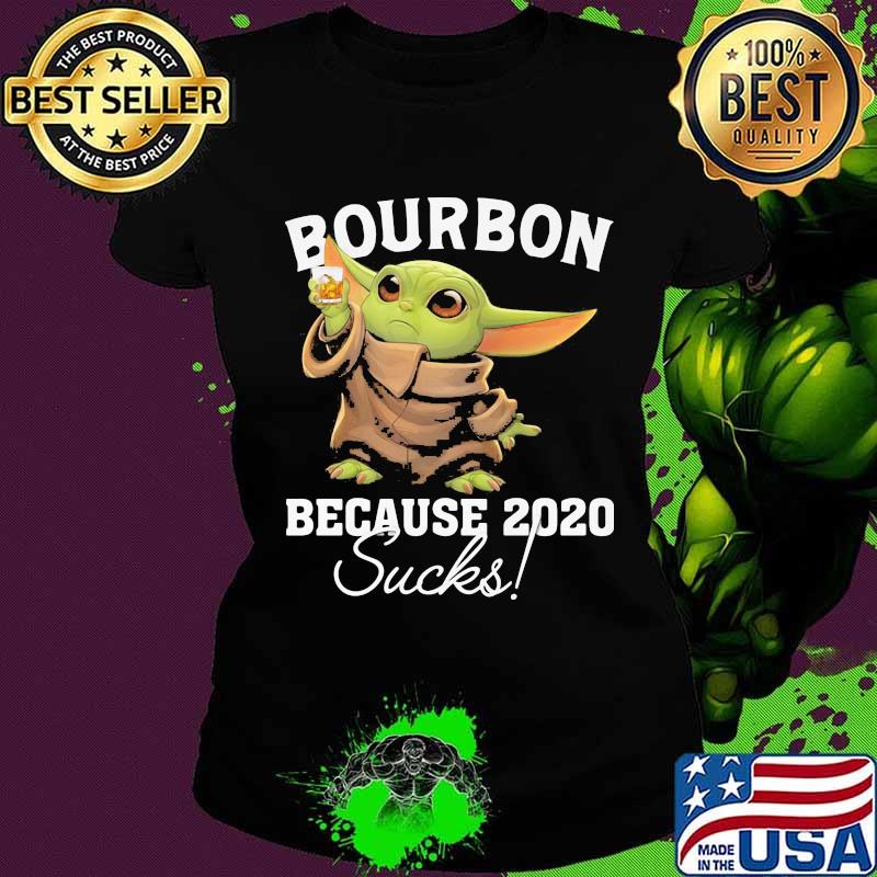 Baby yoda bourbon because 2020 sucks s Ladies tee Baby yoda bourbon because 2020 sucks s Ladies tee
