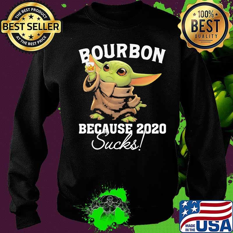 Baby yoda bourbon because 2020 sucks s Sweater Baby yoda bourbon because 2020 sucks s Sweater