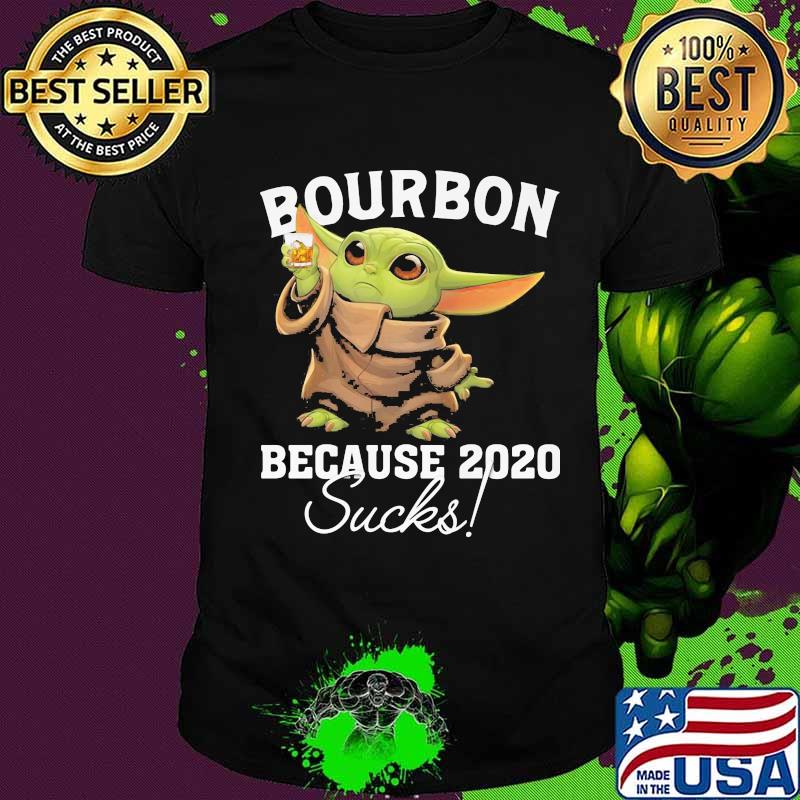 Baby yoda bourbon because 2020 sucks shirt Baby yoda bourbon because 2020 sucks shirt