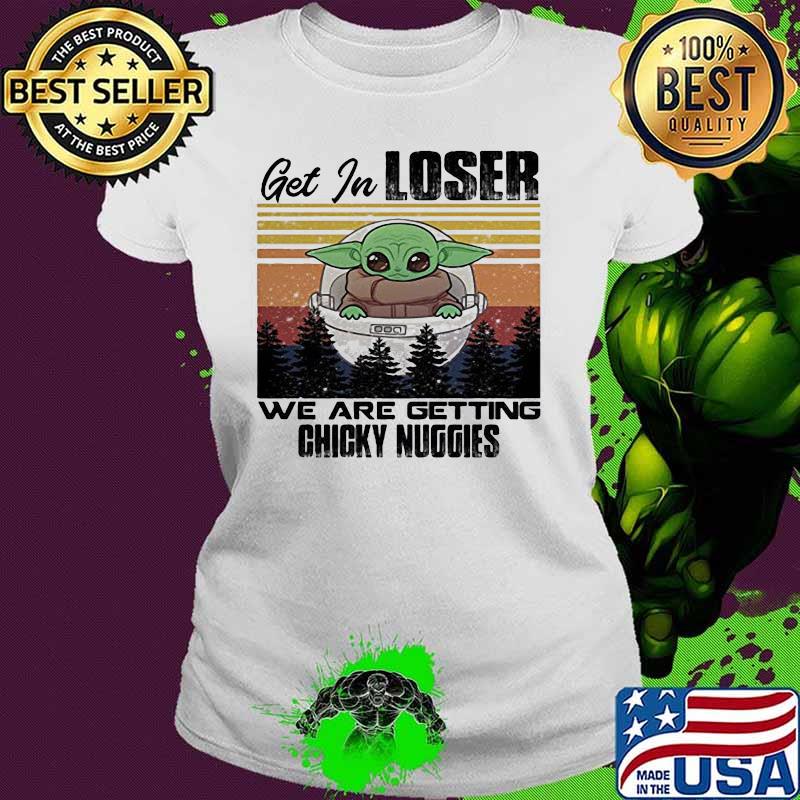 Baby yoda get in loser we are getting chicky nuggies mountain vintage retro s Ladies tee Baby yoda get in loser we are getting chicky nuggies mountain vintage retro s Ladies tee