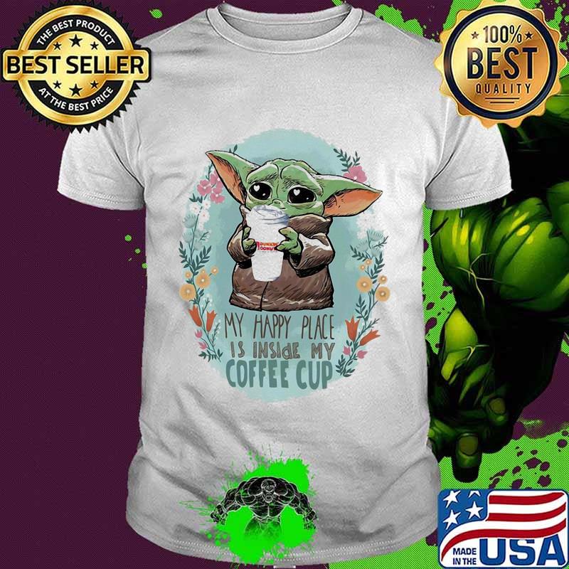 Baby yoda hug dunkin donuts my happy place is inside my coffee cup flowers shirt