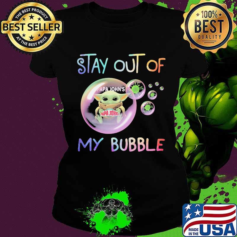 Baby yoda hug papa john's stay out of my bubble covid-19 s Ladies tee Baby yoda hug papa john's stay out of my bubble covid-19 s Ladies tee
