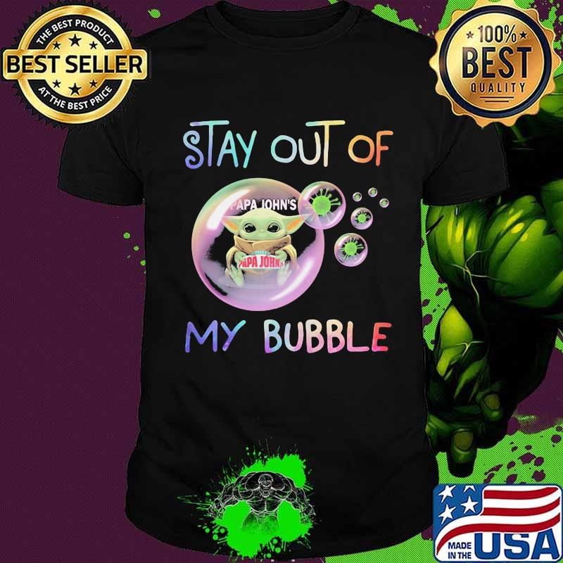 Baby yoda hug papa john's stay out of my bubble covid-19 shirt Baby yoda hug papa john's stay out of my bubble covid-19 shirt